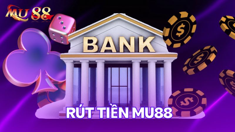 Rút tiền Mu88 chi tiết
